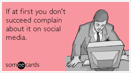 first-succeed-complaints-social-media-facebook-funny-ecard-fAh
