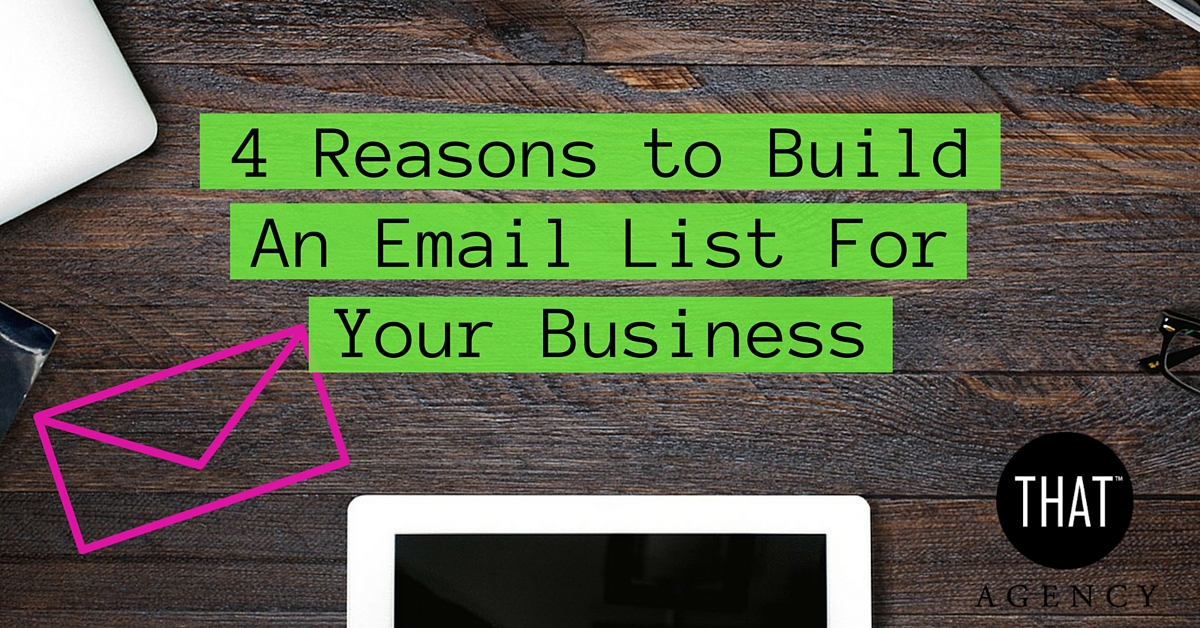 4 Reasons Why You Should Build An Email List For Your Business