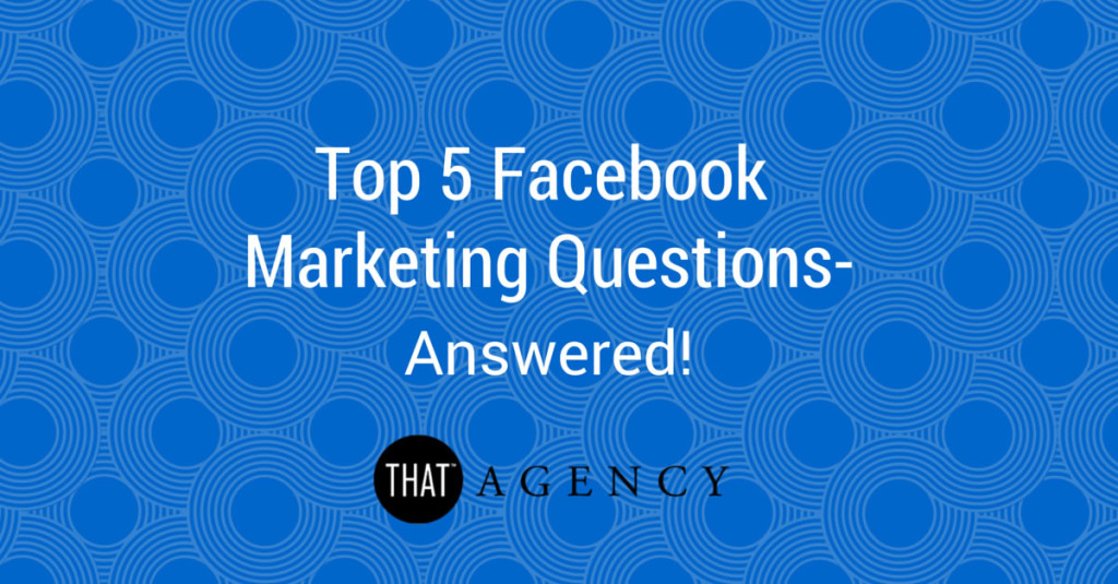 You have questions, and we have answers! Check out some of the most common questions we get at THAT Agency regarding Facebook marketing. Top Facebook Marketing Questions