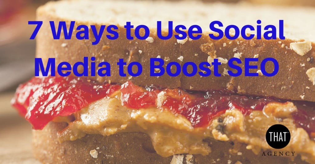 7 Ways to Boost SEO with Social Media from THAT Agency Introduction image with a sandwich background