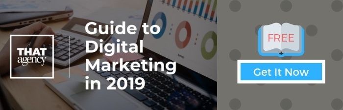 Guide to Digital Marketing in 2019 | THAT Agency