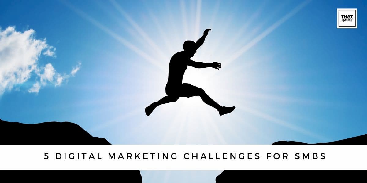 5 Digital Marketing Challanges for SMBs | Key Marketing Challenges | THAT Agency of West Palm Beach, Florida