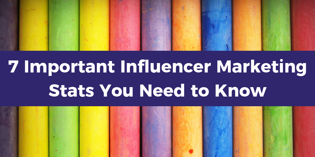 7 Important Influencer Marketing Stats You Need to Know