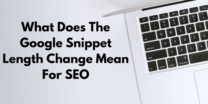 What Does The Google Snippet Length Change Mean For SEO