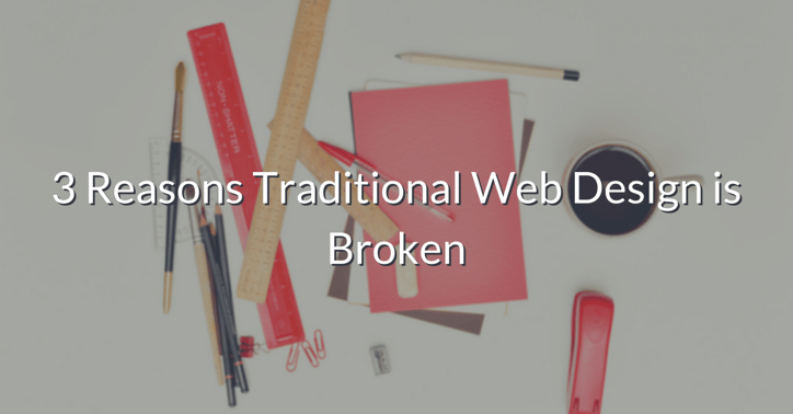 3 Reasons Traditional Web Design is Broken.png