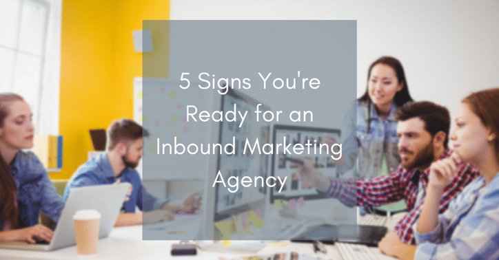 5 Signs You're Ready for an Inbound Marketing Agency | THAT Agency
