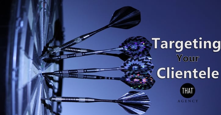Targeting Your Clientele | THAT Agency Targeting Your Clientele | THAT Agency