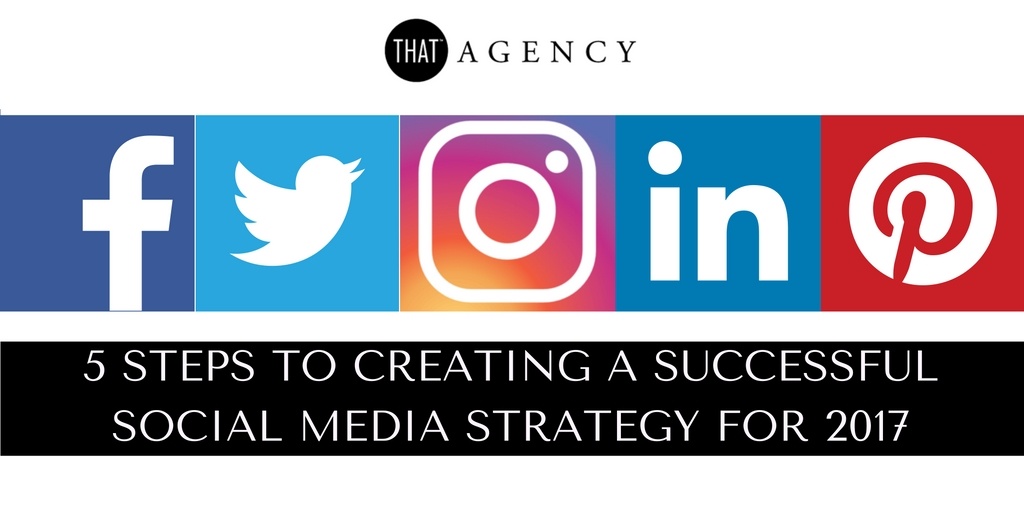 5 Steps to Creating a Successful Social Media Strategy for 2017