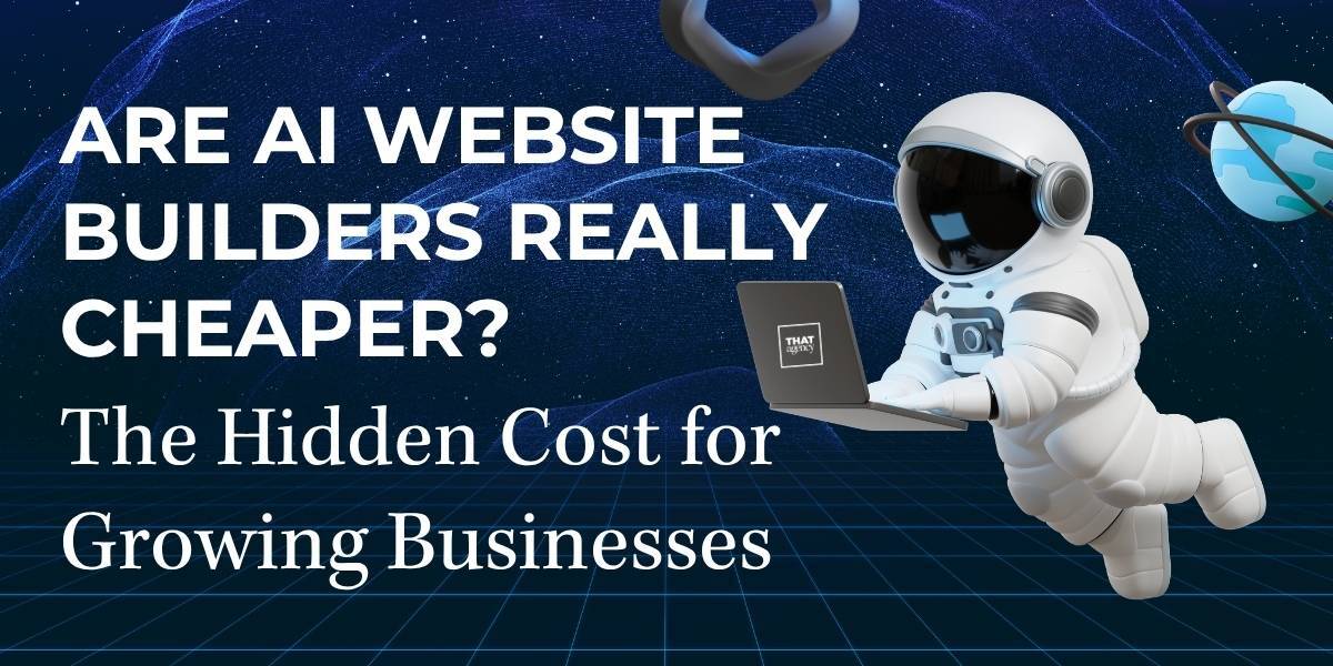 Are AI Website Builders Really Cheaper? The Hidden Cost for Growing Businesses