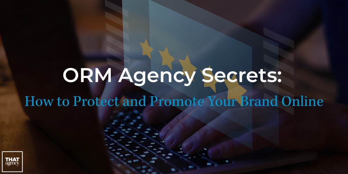 ORM Agency Secrets: How to Protect and Promote Your Brand Online