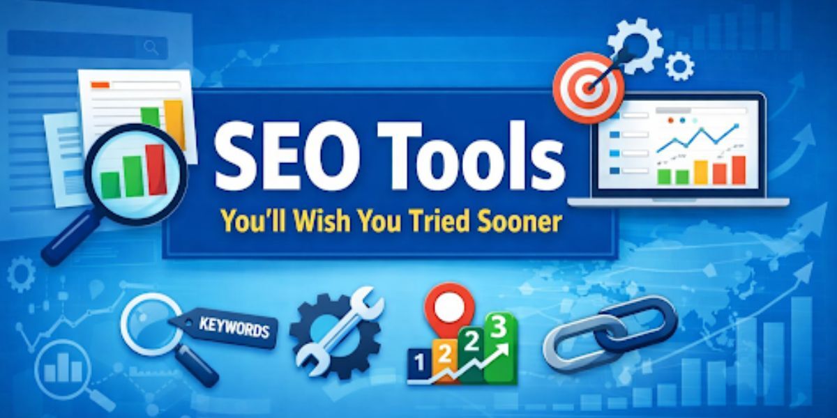 SEO Tools You’ll Wish You Tried Sooner