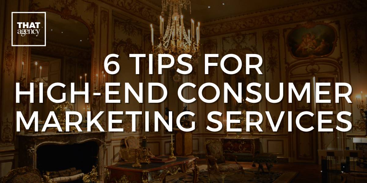 6 Tips for High-End Consumer Marketing Services