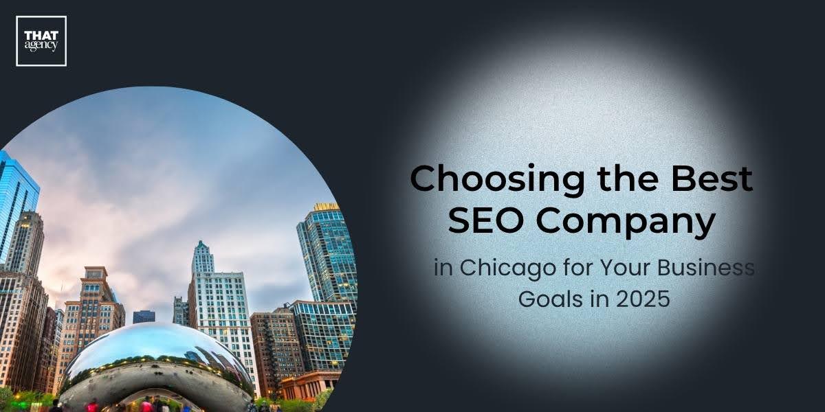 Choosing the Best SEO Company in Chicago for Your Business Goals in 2025