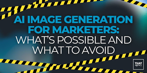 AI Image Generation for Marketers: What’s Possible and What to Avoid